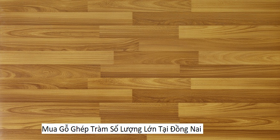 Mua Gỗ Ghép Tràm Số Lượng Lớn Tại Đồng Nai
